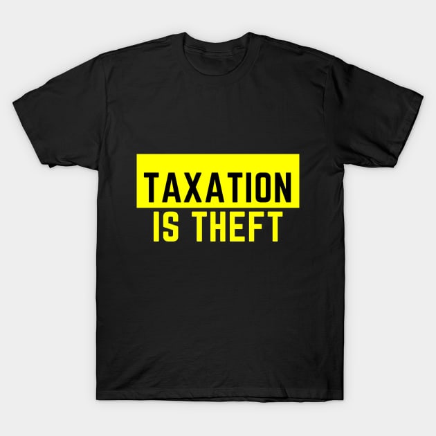 Taxation is Theft T-Shirt by Tunica